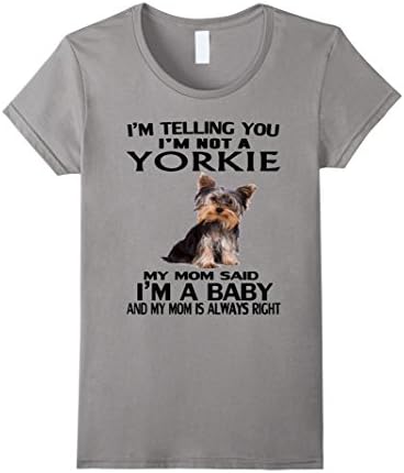 Women's I'm not a Yorkie, my Mom said I'm a baby T-Shirt Large Slate