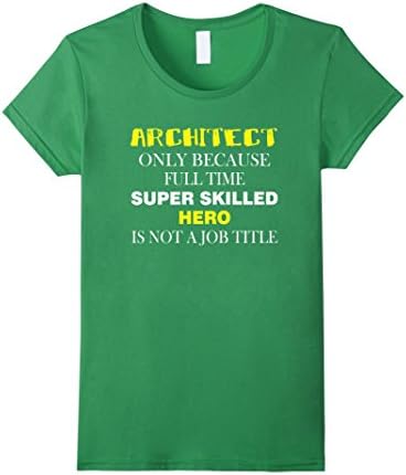 Womens Architect T-shirt - Architect only because full time super  Large Grass