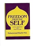 Freedom from the Self : Sufism, Meditation, and Psychotherapy, Shafii, Mohammad, 0898852315