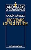 Gabriel García Márquez: One Hundred Years of Solitude (Landmarks of World Literature)