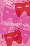 Violent Acts : A Study of Violence in Contemporary Latin American Theatre, Albuquerque, Severino J., 0814322441