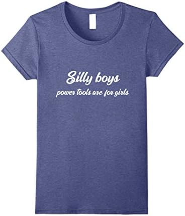 Womens Silly Boys, Power Tools are For Girls T-shirt Medium Heather Blue