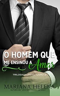 Livro O Homem que me Ensinou a Amar: Trilogia Homens - Livro 3