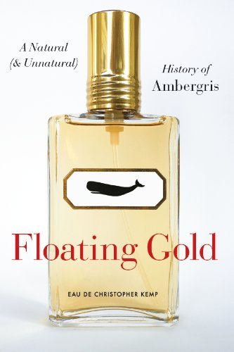 Floating Gold: A Natural (and Unnatural) History of Ambergris