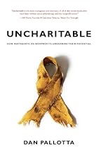 Uncharitable: How Restraints on Nonprofits Undermine Their Potential (Civil Society: Historical and Contemporary Perspectives)