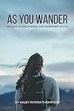 As You Wander: 100 Days of Discovering God Wherever You Go by Kaley Rivera Thompson