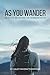 As You Wander: 100 Days of Discovering God Wherever You Go by Kaley Rivera Thompson