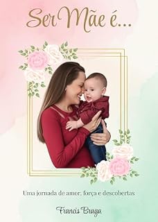 Livro Ser mãe é...: Uma jornada de amor, força e descobertas