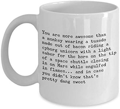 You Are More Awesome Than A Monkey Wearing A Tuxedo Made Out Of Bacon Riding A Cyborg Unicorn With A LightSaber For The Horn On The Tip Of A Space Shu