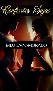 Livro Meu Ex-Namorado: Ele trai a atual abusiva dele comigo (Confissões Sujas)