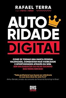 Livro AUTORIDADE DIGITAL: Como se tornar uma marca pessoal valorizada, conquistar mais visibilidade e oportunidades através da web. Sem enlouquecer ou ficar escravo das redes sociais!