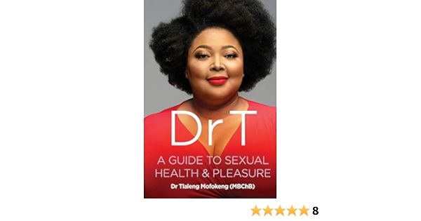Dr T A Guide To Sexual Health And Pleasure Mofokeng Tlaleng 9781770106468 Amazon Com Books