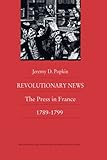 Revolutionary News: The Press in France, 1789–1799 (Bicentennial Reflections on the French Revolution)