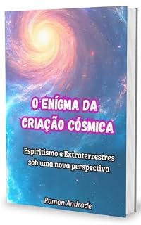 Livro O enígma da criação cósmica: Espiritismo e Extraterrestres sob uma nova perspectiva