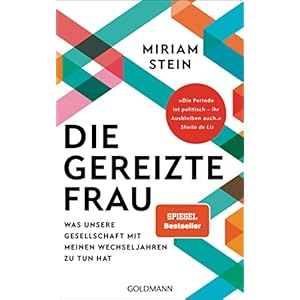 Die gereizte Frau: Was unsere Gesellschaft mit meinen Wechseljahren zu tun hat – „Die Periode ist politisch – ihr Ausbleiben auch“ Sheila de Liz Broschiert – 26. April 2022