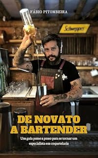 Livro De Novato a Bartender: Um guia passo a passo para se tornar um especialista em coquetelaria
