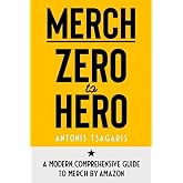 Merch Zero to Hero: A Modern, Comprehensive Guide to Merch by Amazon