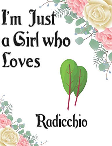I'm Just a Girl who Loves RADICCHIO Journal and Sketchbook: a Large Notebook with Blank and Ruled Paper for Sketching and Notes