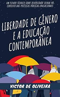 Livro Liberdade de Gênero e a Educação Contemporânea: Um Estudo Técnico Sobre Diversidade Sexual no Contexto das Políticas Públicas Educacionais