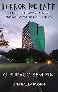 Livro O BURACO SEM FIM: TERROR NO CAFF - CONTOS DE TERROR NO CENTRO ADMINISTRATIVO FERNANDO FERRARI