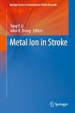 Metal Ion in Stroke (Springer Series in Translational Stroke Research) by Yang V. Li, John H. Zhang
