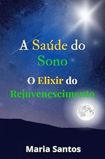 Livro A SAÚDE DO SONO: O ELIXIR DO REJUVENESCIMENTO