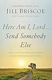 Here Am I, Lord...Send Somebody Else: How God Uses Ordinary People to Do Extraordinary Things by Jill Briscoe