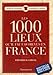 1000 lieux qu'il faut avoir vus en france (ne) (LES 1000 LIEUX) by 
