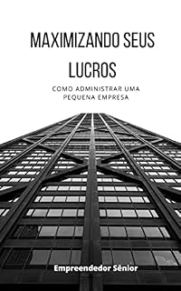 Livro Maximizando seus lucros: Como administrar uma pequena empresa