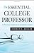 The Essential College Professor: A Practical Guide to an Academic Career