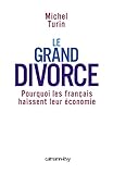 Le grand divorce : Pourquoi les Français haïssent leur économie by 