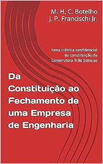 Livro Da Constituição ao Fechamento de uma Empresa de Engenharia: Uma crônica confidencial da constituição da Construtora Três Estrelas
