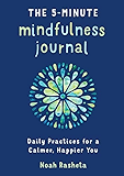 The 5-Minute Mindfulness Journal: Daily Practices for a Calmer, Happier You