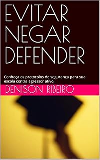 Livro EVITAR NEGAR DEFENDER: Conheça os protocolos de segurança para sua escola contra agressor ativo.