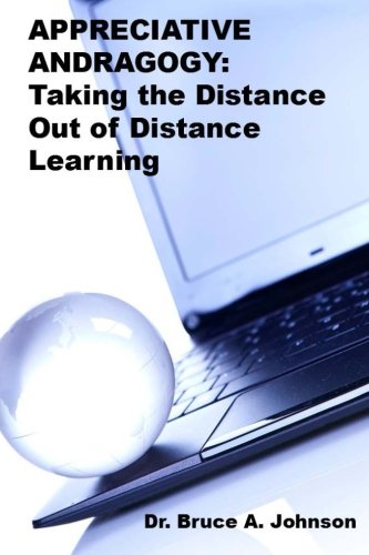 APPRECIATIVE ANDRAGOGY: TAKING the Distance Out of Distance Learning APPRECIATIVE ANDRAGOGY: TAKING the Distance Out of Distance Learning