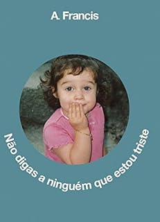 Livro Não digas a ninguém que estou triste: A. Francis