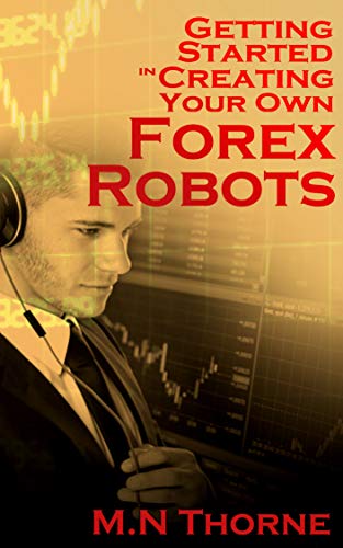 Amazon Com Getting Started In Creating Your Own Forex Robots - 