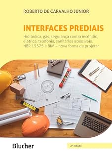 Livro Interfaces prediais: Hidráulica, gás, segurança contra incêndio, elétrica, telefonia, sanitários acessíveis, NBR 15575: edificações habitacionais – desempenho e BIM – nova forma de projetar