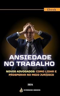 Livro ANSIEDADE NO TRABALHO: Advogado: Como lidar e prosperar no meio jurídico