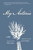 Front cover for the book My Antonia - A Play Adapted from the Novel by Willa Cather by Willa Cather