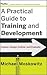 A Practical Guide to Training and Development: Assess, Design, Deliver, and Evaluate