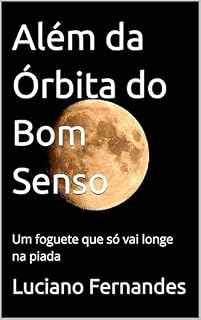 Livro Além da Órbita do Bom Senso: Um foguete que só vai longe na piada