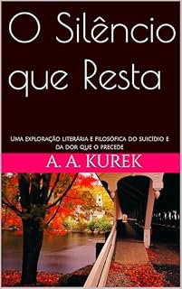 Livro O Silêncio que Resta: Uma exploração literária e filosófica do suicídio e da dor que o precede