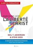 Parcours vers la liberté en Christ : Guide du formateur by 