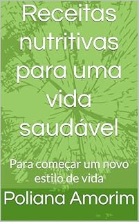 Livro Receitas nutritivas para uma vida saudável : Para começar um novo estilo de vida