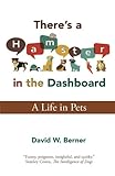 There's a Hamster in the Dashboard: A Life in Pets by David W. Berner