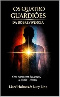 Livro Os 4 Guardiões da Sobrevivência : Como o Corpo Grita foge Congela se encolhe e Renasce