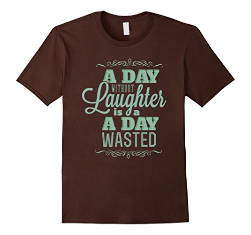 A Day Without Laughter Is A Day Wasted – T Shirt – Male 3XL – Brown