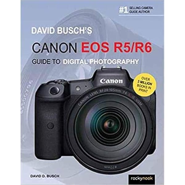 David Busch S Canon Eos R5 R6 Guide To Digital Photography The David Busch Camera Guide Series Busch David D 9781681987071 Amazon Com Books