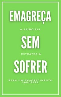 Livro Emagreça sem sofrer : A principal estratégia pra um emagrecimento saudável